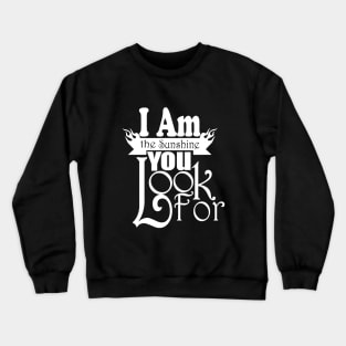 I Am The Sunshine You Look For tshirts Crewneck Sweatshirt